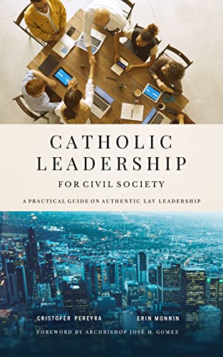 Catholic Leadership for Civil Society: A Practical Guide on Authentic Lay Leadership