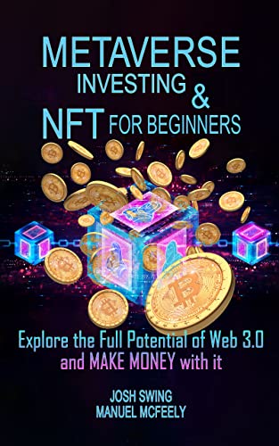 Metaverse Investing and NFT for Beginners: Explore the Full Potential of Web 3.0 and MAKE MONEY with it