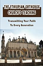 The Ethiopian Orthodox Church'S Teaching: Transmitting Your Faith To Every Generation