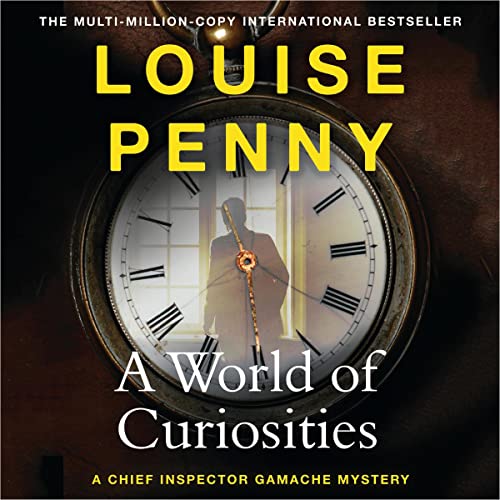 A World of Curiosities: Chief Inspector Gamache, Book 18
