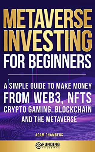 Metaverse Investing for Beginners: A Simple Guide to Make Money From Web3, NFTs, Crypto Gaming, Blockchain, and the Metaverse
