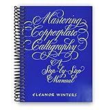 Mastering Copperplate Calligraphy: A Step-by-Step Manual (Lettering, Calligraphy, Typography) [Spiral-bound] Eleanor Winters
