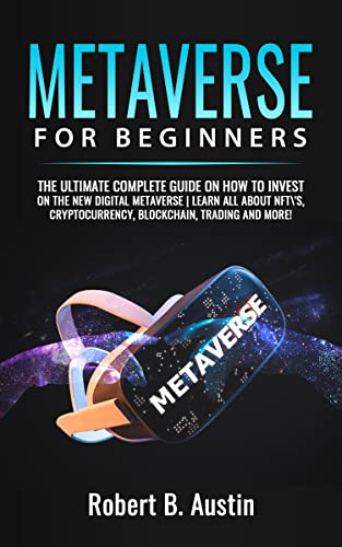 Book Cover Metaverse For Beginners: The Ultimate complete guide on how to invest in the new digital metaverse. Learn all about NFT’s Cryptocurrency, blockchain, trading ... (METAVERSE INVESTMENT STRATEGIES Book 1)