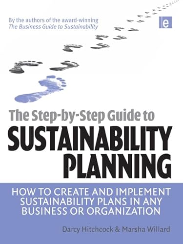 The Step-by-Step Guide to Sustainability Planning: How to Create and Implement Sustainability Plans in Any Business or Organization