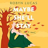 Maybe She'll Stay: A Novel