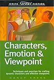 Characters, Emotion & Viewpoint: Techniques and Exercises for Crafting Dynamic Characters and Effective Viewpoints (Write Great Fiction)