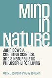 Mind in Nature: John Dewey, Cognitive Science, and a Naturalistic Philosophy for Living