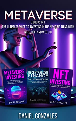 Book Cover Metaverse: 3 books in 1: The Ultimate Guide to Investing in the Next Big Thing with NFTs, DeFi and Web 3.0