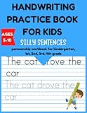 Handwriting Practice Book for Kids Silly Sentences - Penmanship Workbook for Kindergarten, 1st, 2nd, 3rd, 4th Grade: Learn and Laugh by Tracing Letters and Funny Phrases