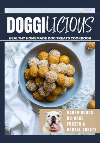 Doggilicious: Healthy Homemade Dog Treats Cookbook (Baked Goods, No-Bake, Frozen and Dental Treats)