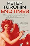 End Times: Elites, Counter-Elites and the Path of Political Disintegration