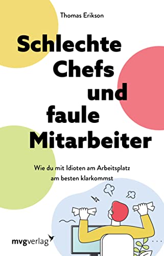 Schlechte Chefs und faule Mitarbeiter: Wie du mit Idioten am Arbeitsplatz am besten klarkommst. Vier-Farben-Modell: Persönlichkeitstypen verstehen und mit Kollegen souverän umgehen (German Edition)