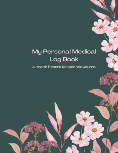 My Personal Medical Record Log Book / A Health Record Keeper and Journal: Medical Journal Book | Medical History Journal | Personal Medical Records Organizer | Medical Log Book For Caregivers