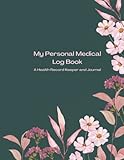 My Personal Medical Record Log Book / A Health Record Keeper and Journal: Medical Journal Book | Medical History Journal | Personal Medical Records Organizer | Medical Log Book For Caregivers