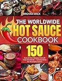 The Worldwide Hot Sauce Cookbook: 150 Easy & Fiery Recipes from All Over the World｜Selected Only for True Spicy Lovers