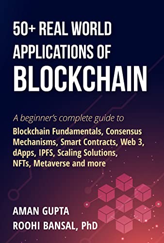 50+ Real World Applications of Blockchain: A beginner’s complete guide to Blockchain Fundamentals, NFTs, Metaverse and more