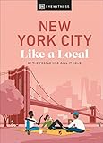 New York City Like a Local: By the People Who Call It Home (Local Travel Guide)
