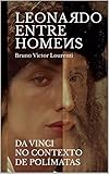 Leonardo entre os homens : Da Vinci no contexto dos polímatas (Portuguese Edition)