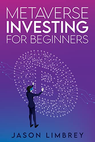 Metaverse Investing for Beginners: A Guide to Becoming a Profitable Investor in the World of Blockchain and Bitcoin. Discover and Unlock the Power of Web 3.0, DeFi, Cryptocurrency, NFTs, and Gaming