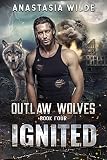 Ignited: A Fated Mates Wolf Shifter Romance (Outlaw Wolves Book 4)