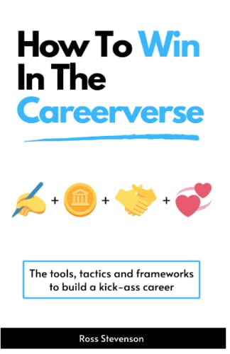 How To Win In The Careerverse: A Toolkit For High-Performance: Learn the tools and tactics to navigate the game of careers.
