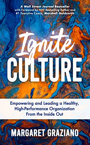 Ignite Culture: Empowering and Leading a Healthy, High-Performance Organization from the Inside Out (Keen Alignment Culture Series Book 1)