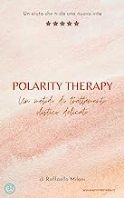 Polarity therapy: Un nuovo aiuto per la tua vita (Salute e benessere Vol. 7) (Italian Edition)