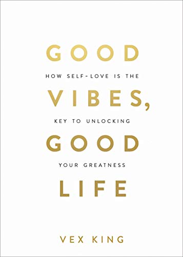 Book Cover Good Vibes, Good Life: by vex king How Self-love Is the Key to Unlocking Your Greatness