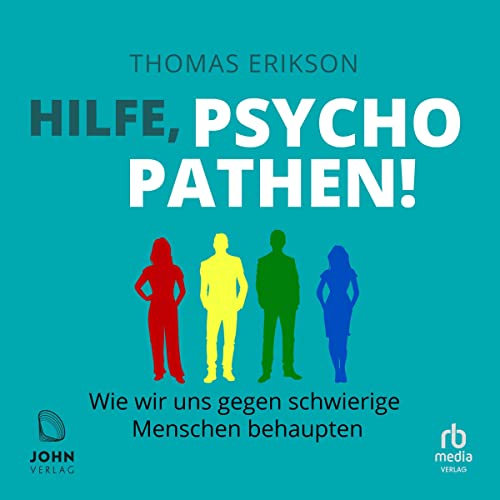 Hilfe, Psychopathen! [Surrounded by Psychopaths]: Wie wir uns gegen schwierige Menschen behaupten [How to Protect Yourself from Being Manipulated and Exploited in Business (and in Life)]