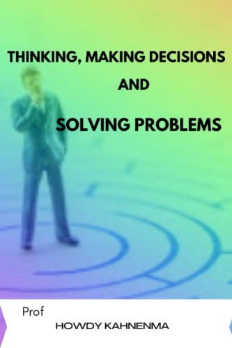 Thinking, Making Decisions and Solving Problems: Thinking fast and geting things done