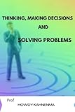Thinking, Making Decisions and Solving Problems: Thinking fast and geting things done