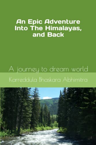 An Epic Adventure Into The Himalayas, and Back: A journey to dream world