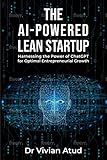 The AI-Powered Lean Startup: Harnessing the Power of ChatGPT for Optimal Entrepreneurial Growth