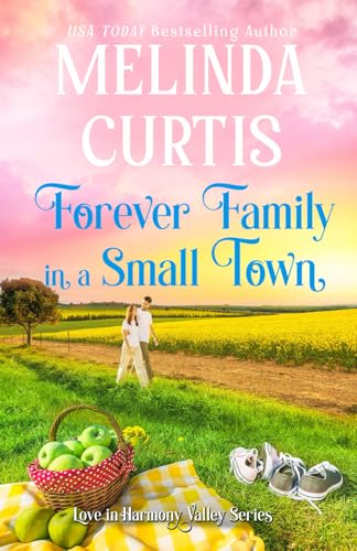 Forever Family in a Small Town: A Heartfelt Romance (Love in Harmony Valley)