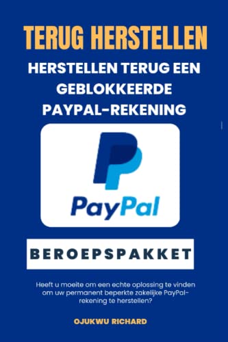 GA TERUG NAAR PAYPAL & HERSTEL EEN VERBODEN PAYPAL TERUG: Herstellen Terug Een geblokkeerde PayPal-rekening (Dutch Edition)