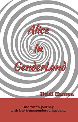 Alice In GenderLand: One Wife's Journey with her Transgendered Husband