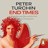 End Times: Elites, Counter-Elites and the Path of Political Disintegration