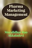Pharma Marketing Management : Mastering Marketing in the Competitive World of Pharmaceuticals