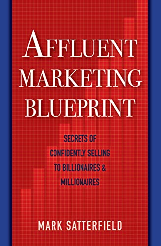 Affluent Marketing Blueprint: Secrets of Confidently Selling To Billionaires & Millionaires