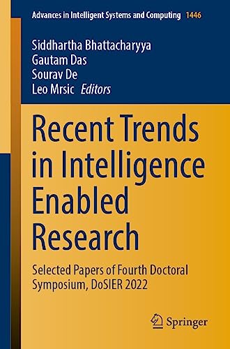 Recent Trends in Intelligence Enabled Research: Selected Papers of Fourth Doctoral Symposium, DoSIER 2022 (Advances in Intelligent Systems and Computing Book 1446)