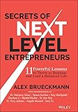 Secrets of Next-Level Entrepreneurs: 11 Powerful Lessons to Thrive in Business and Lead a Balanced Life