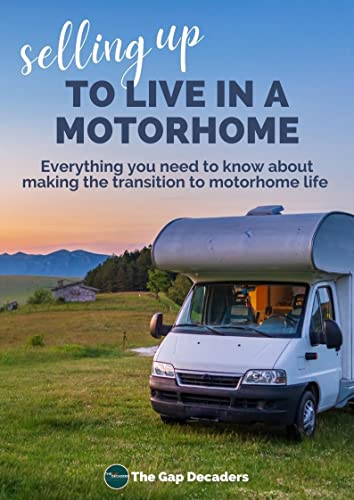 Selling Up to Live in a Motorhome: Everything You Need to Know About Making the Transition to Motorhome Life