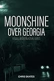 Moonshine Over Georgia: A Novel Based On Actual Events