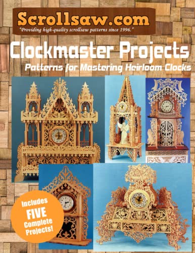 Scroll Saw Clockmaster Projects: Scrollsaw Patterns for Mastering Heirloom Clocks