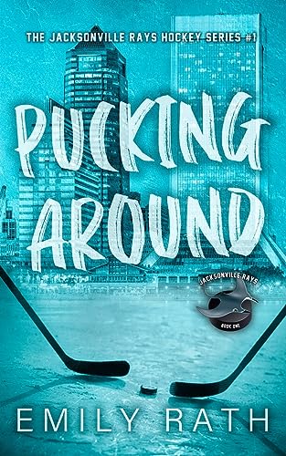Pucking Around: A Why Choose Hockey Romance (Jacksonville Rays Hockey)