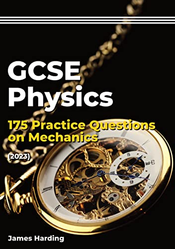 GCSE Physics – 175 Practice Questions on Mechanics (2023)