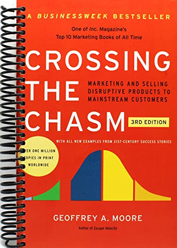 Crossing the Chasm, 3rd Edition: Marketing and Selling Disruptive Products to Mainstream Customers (Collins Business Essentials)