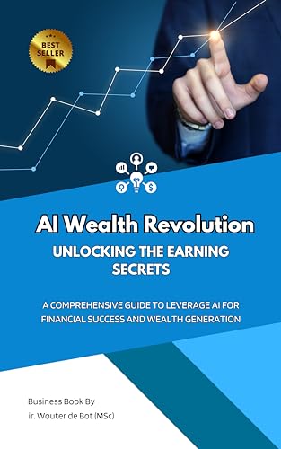 AI Wealth Revolution: Unlocking the Earning Secrets: A Comprehensive Guide to Leverage AI for Financial Success and Wealth Generation (The AI Empowerment Series)