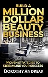 Build A Million Dollar Beauty Business: Proven Strategies to Streamline Your Success