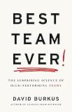 Best Team Ever: The Surprising Science of High-Performing Teams
